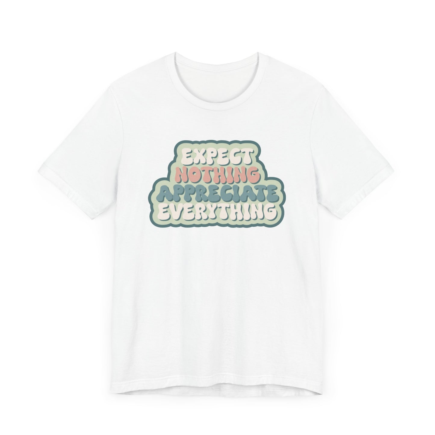 Expect Nothing Appreciate Everything Unisex Jersey Short Sleeve Tee