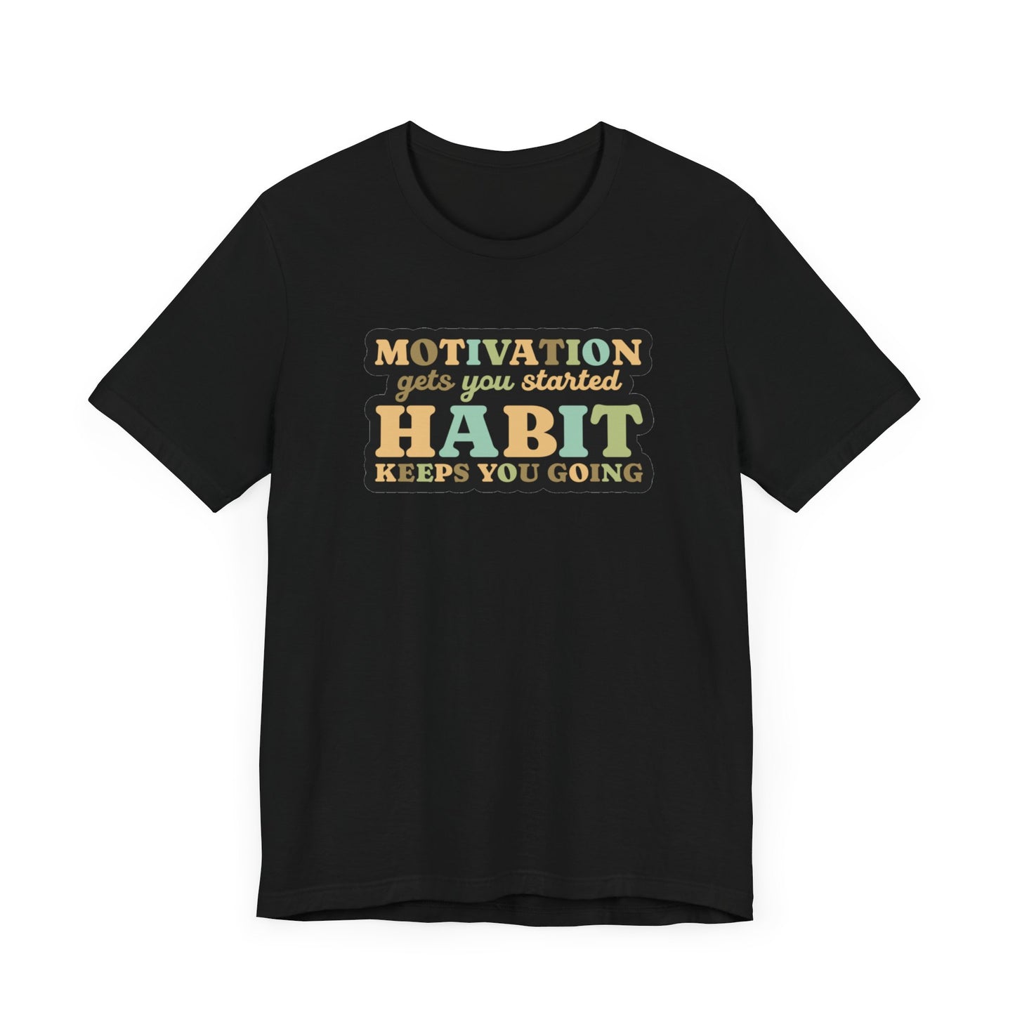 Motivation Gets You Started Habit Keeps You Going Unisex Jersey Short Sleeve Tee