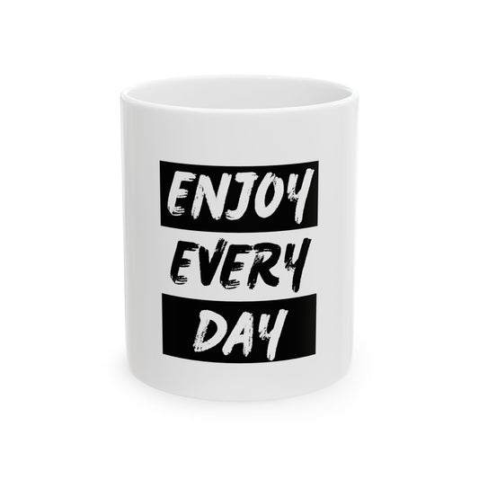 Enjoy Every Day Ceramic Mug, (11oz, 15oz)