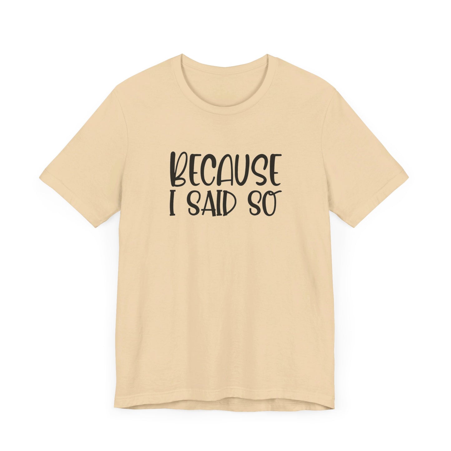 Because I Said So Unisex Jersey Short Sleeve Tee