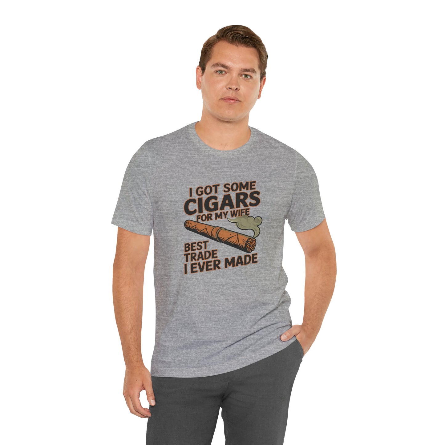Cigar/ I Got Some Cigars for My Wife Best Trade Ever/Unisex Jersey Short Sleeve Tee