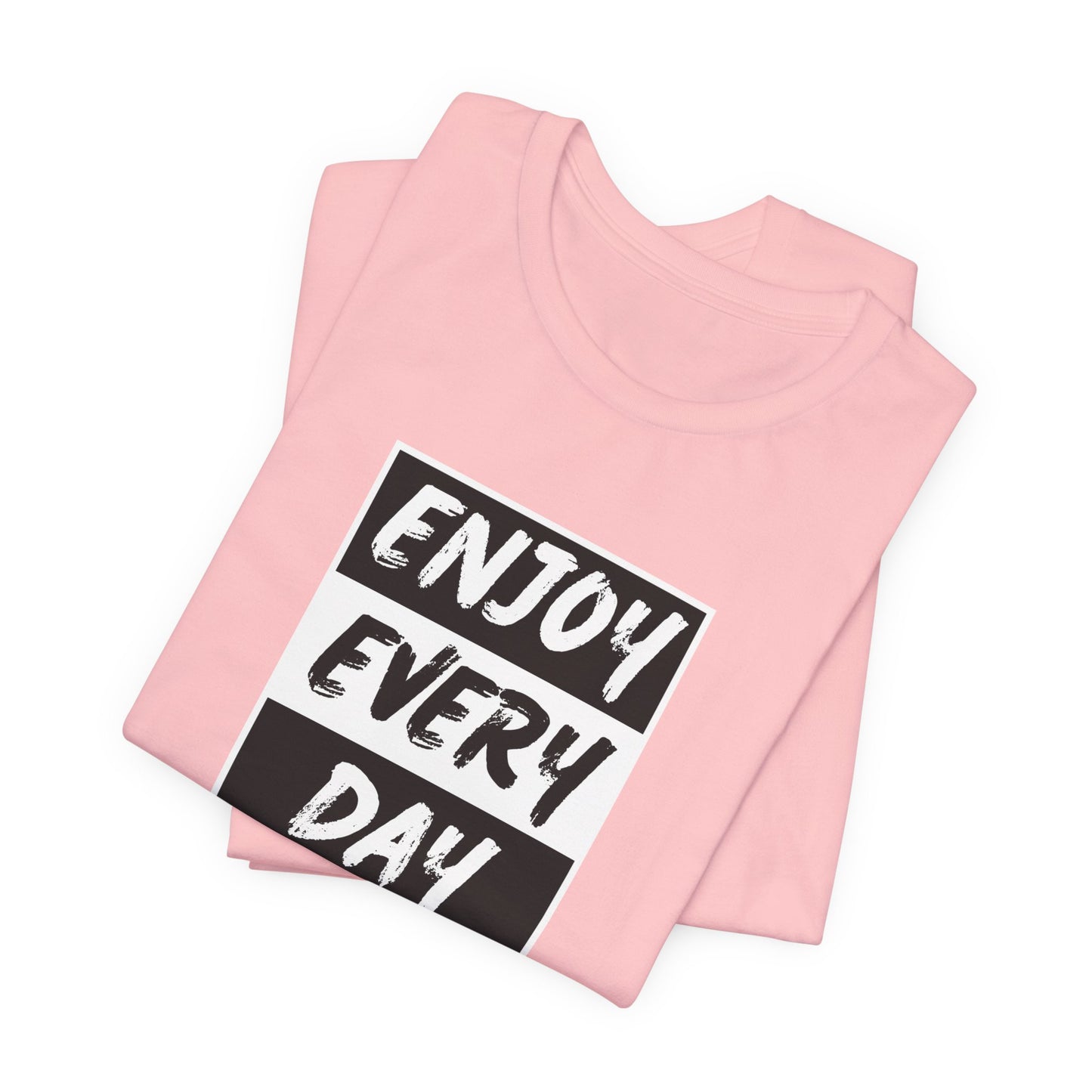 Enjoy Every Day Unisex Jersey Short Sleeve Tee