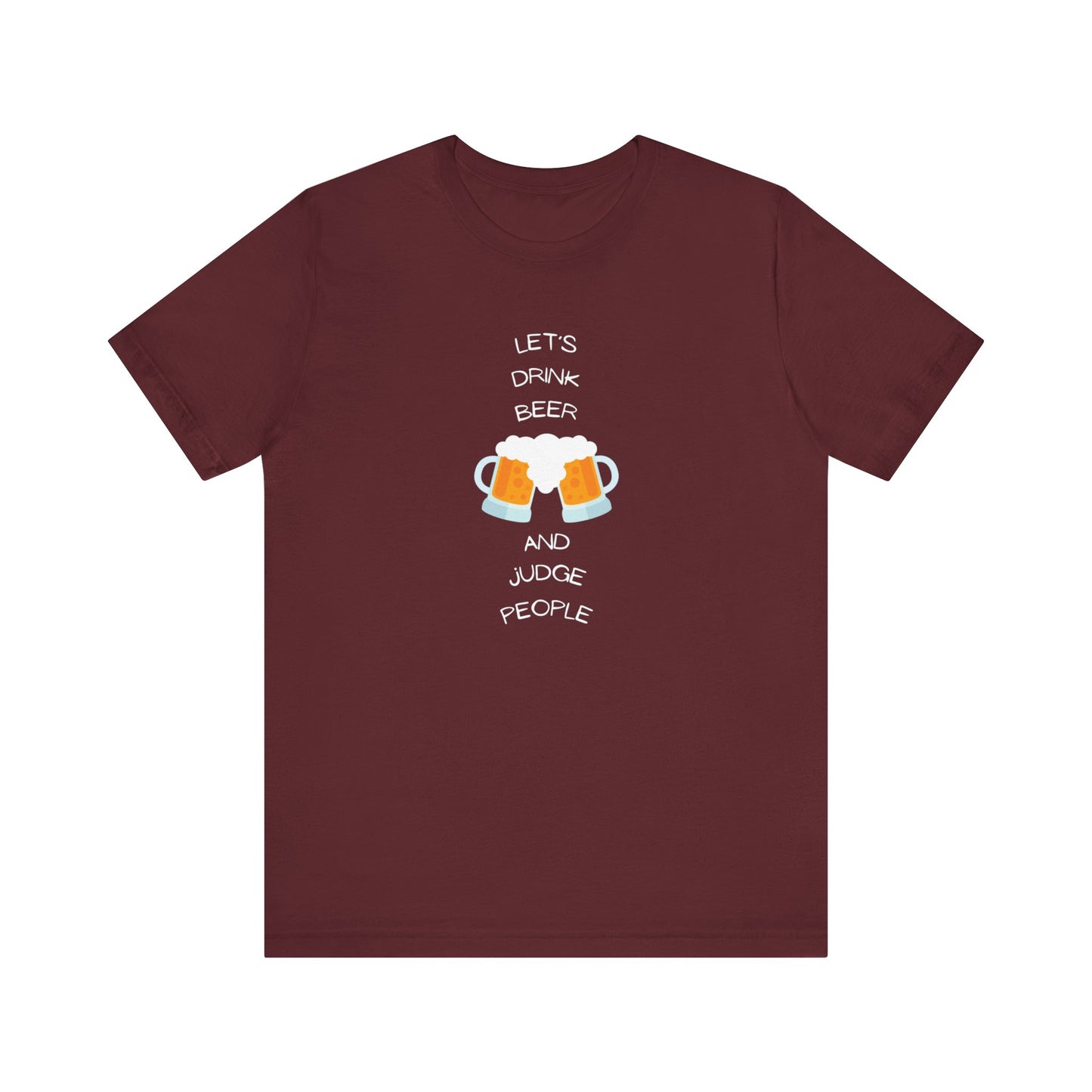 Let's Drink Beer and Judge People Unisex Jersey Short Sleeve Tee