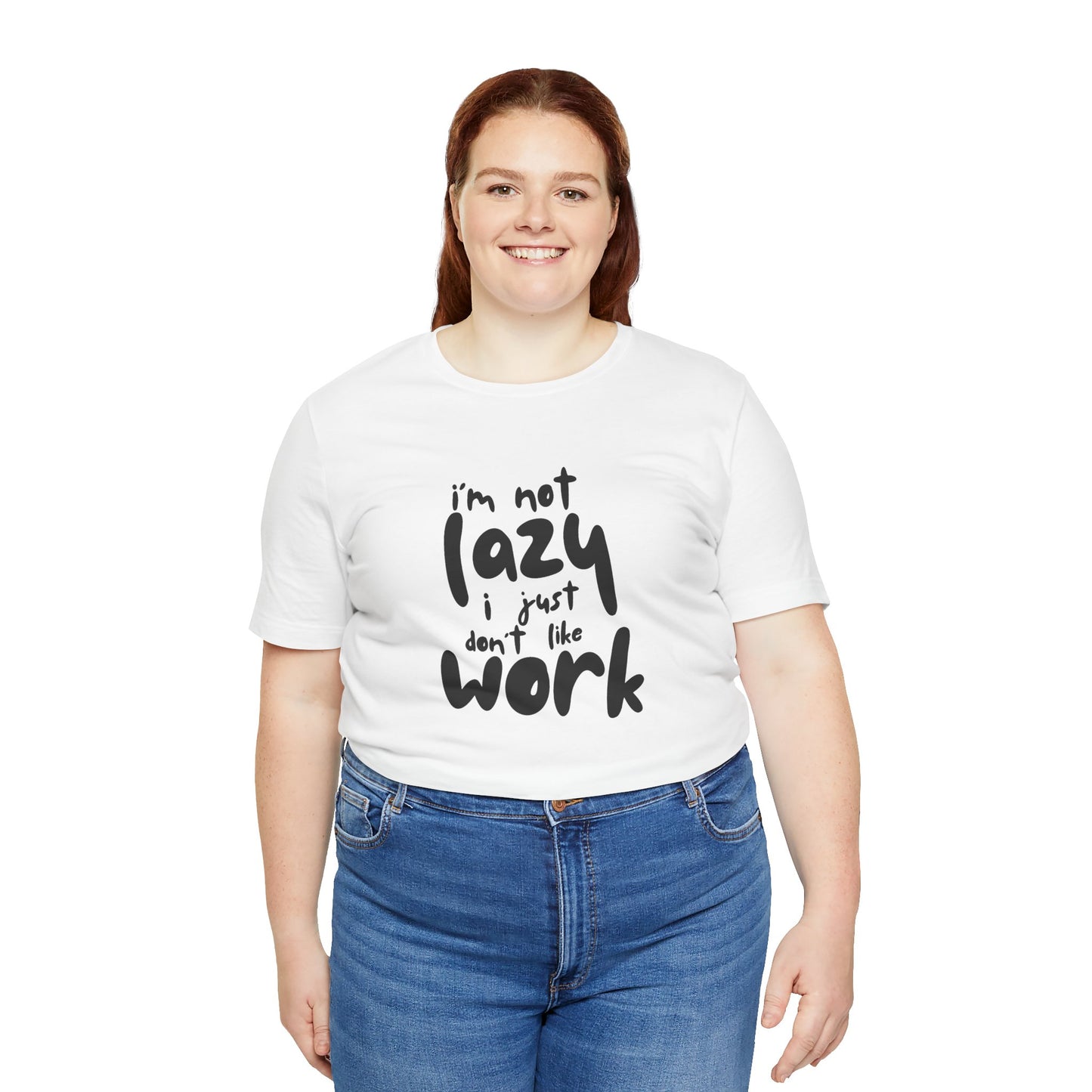 I'm Not Lazy I Just Don't Wanna Work Unisex Jersey Short Sleeve Tee