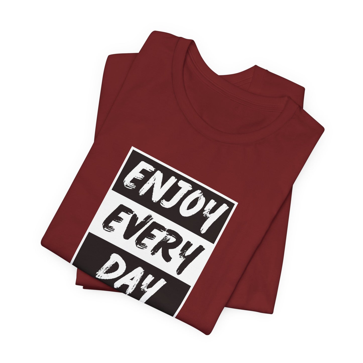 Enjoy Every Day Unisex Jersey Short Sleeve Tee