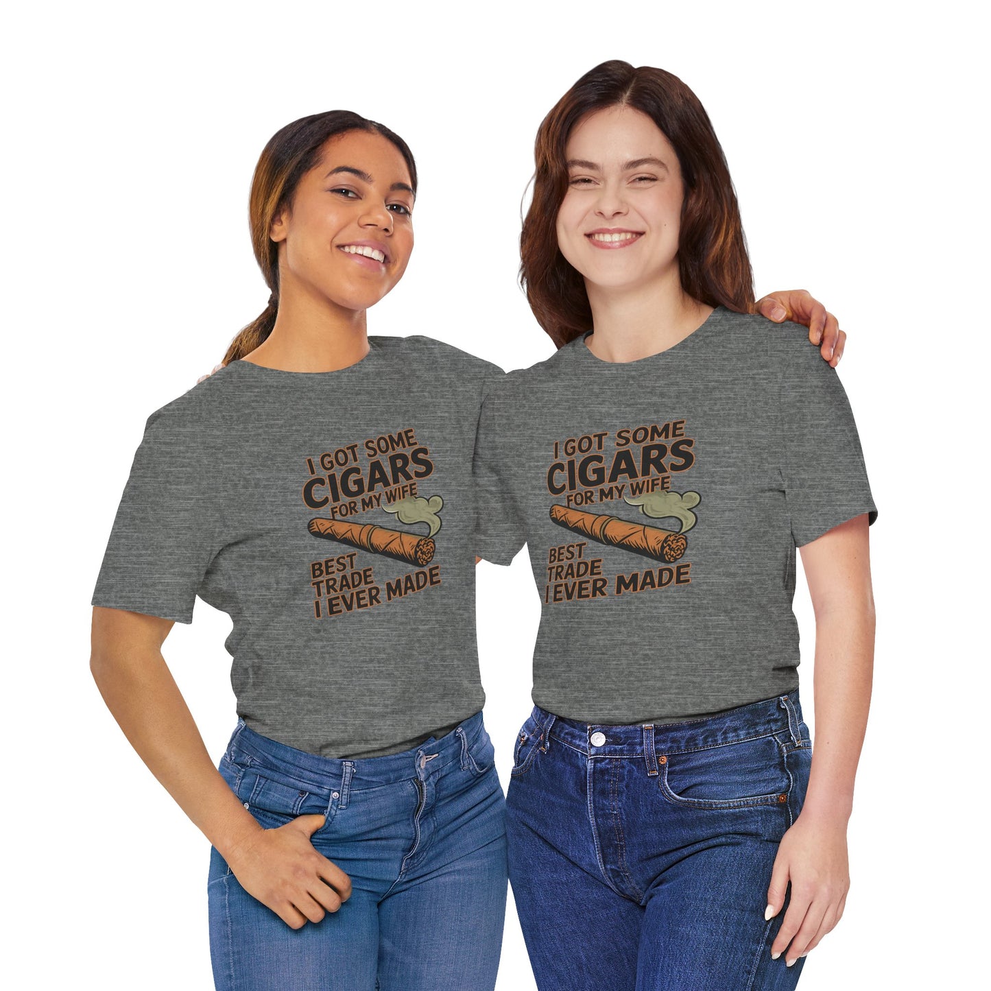 Cigar/ I Got Some Cigars for My Wife Best Trade Ever/Unisex Jersey Short Sleeve Tee