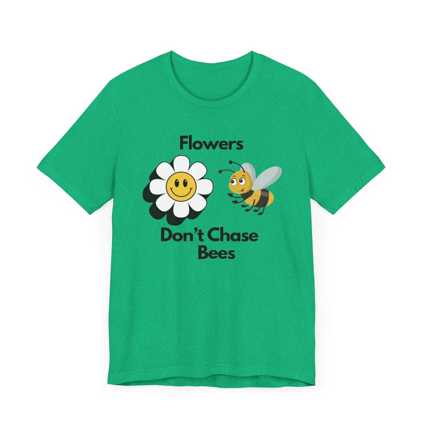 Flowers Don't Chase Bees Unisex Jersey Short Sleeve Tee