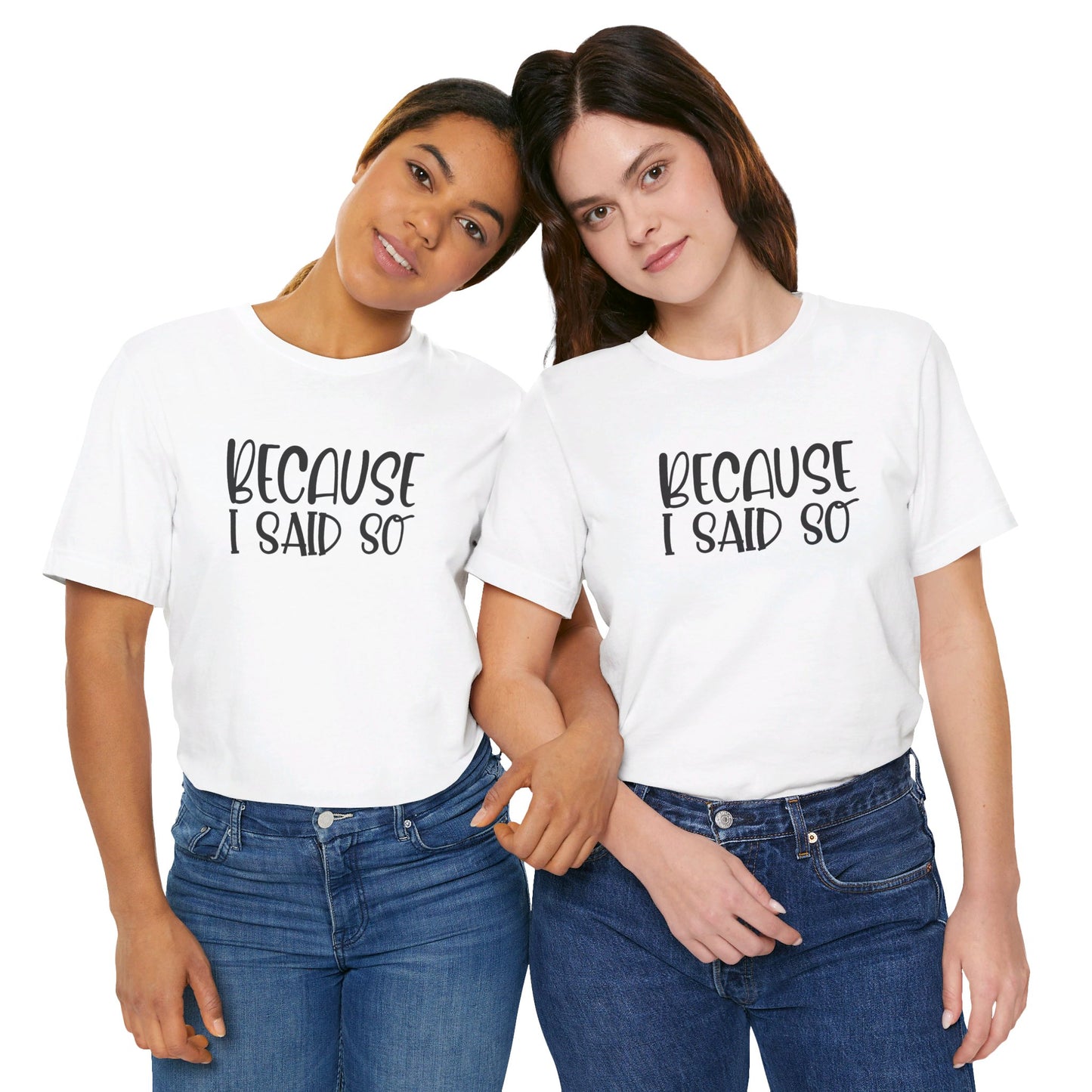 Because I Said So Unisex Jersey Short Sleeve Tee