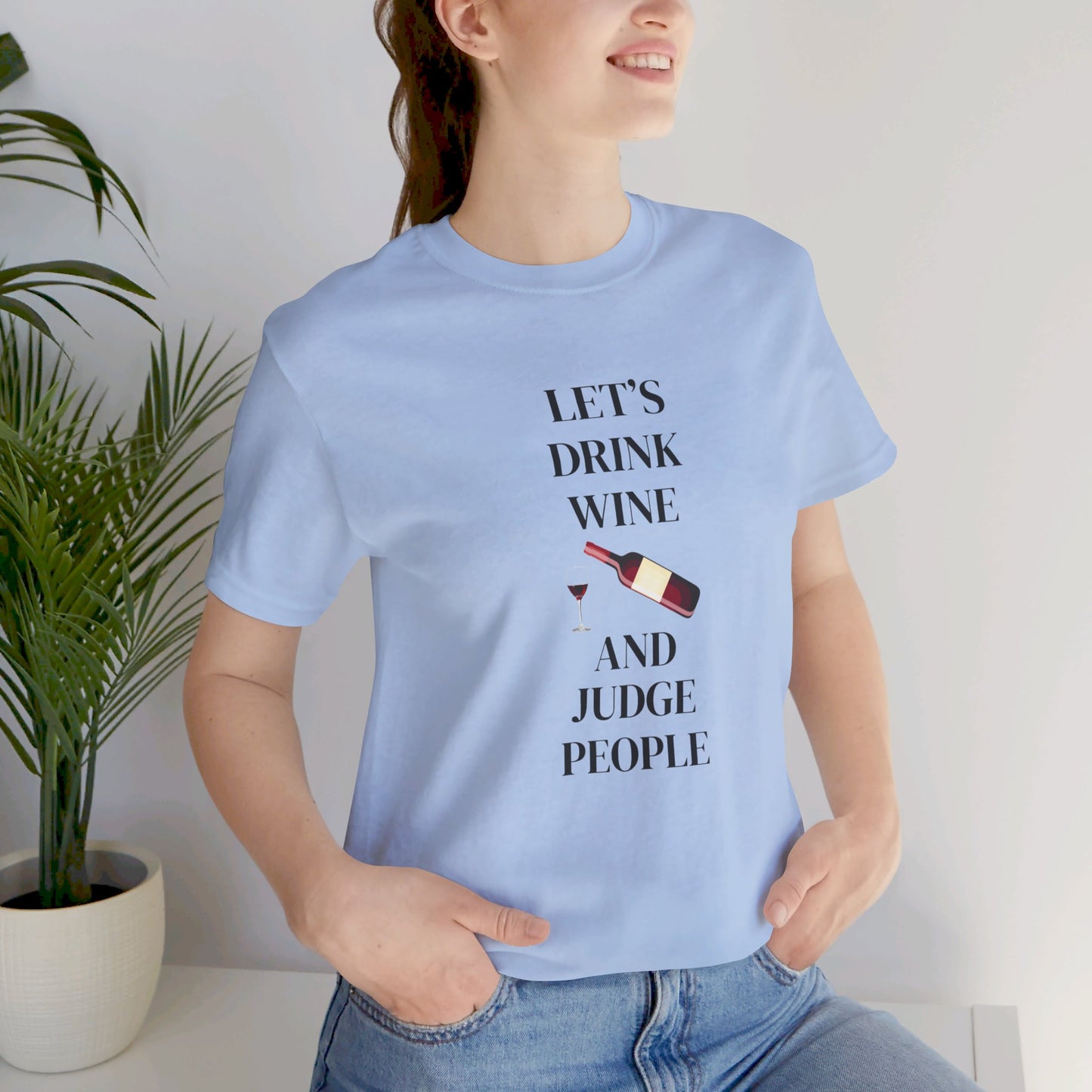 Let's Drink Wine and Judge People Unisex Jersey Short Sleeve Tee