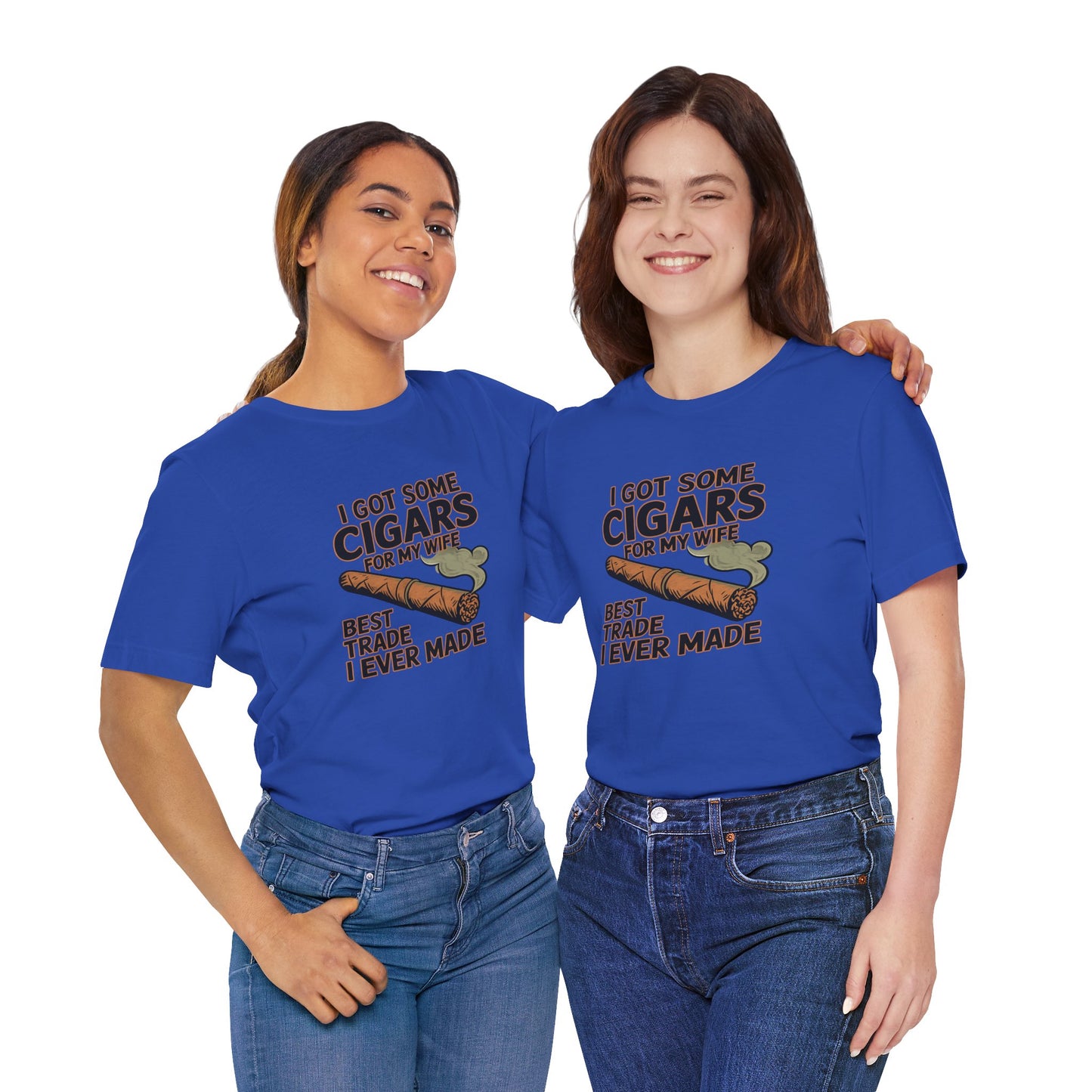 Cigar/ I Got Some Cigars for My Wife Best Trade Ever/Unisex Jersey Short Sleeve Tee