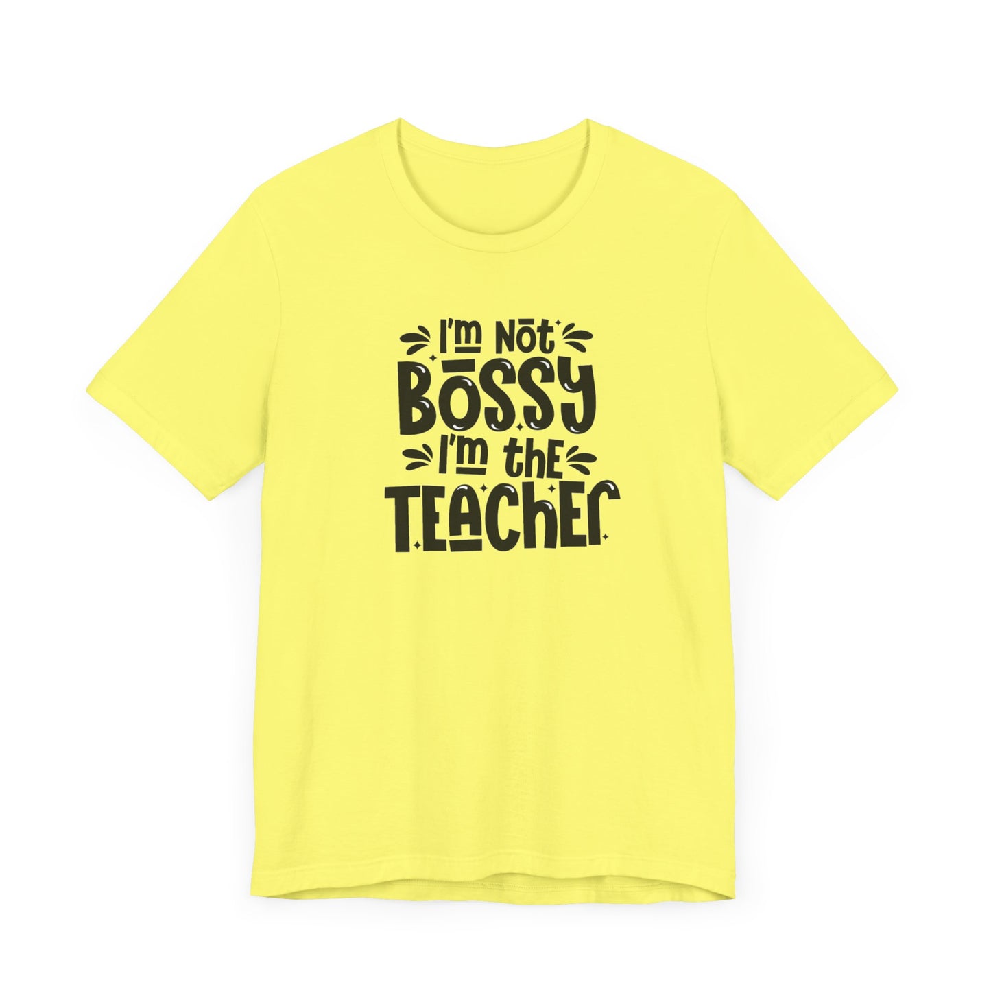 I'm Not Bossy I'm The Teacher Unisex Jersey Short Sleeve Tee