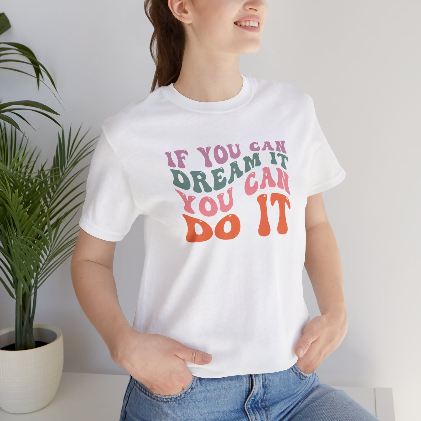 If You Dream It You Can Do It Unisex Jersey Short Sleeve Tee