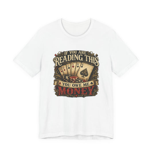 Poker/ If you Are Reading This You Owe Me Money Unisex Jersey Short Sleeve Tee