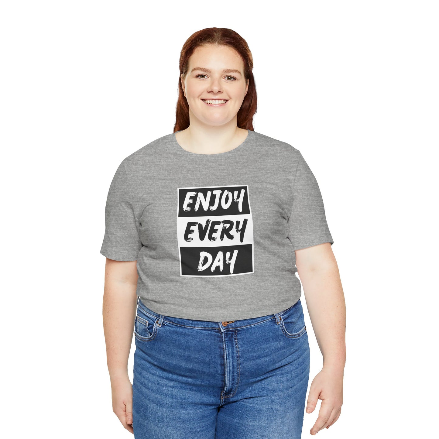 Enjoy Every Day Unisex Jersey Short Sleeve Tee