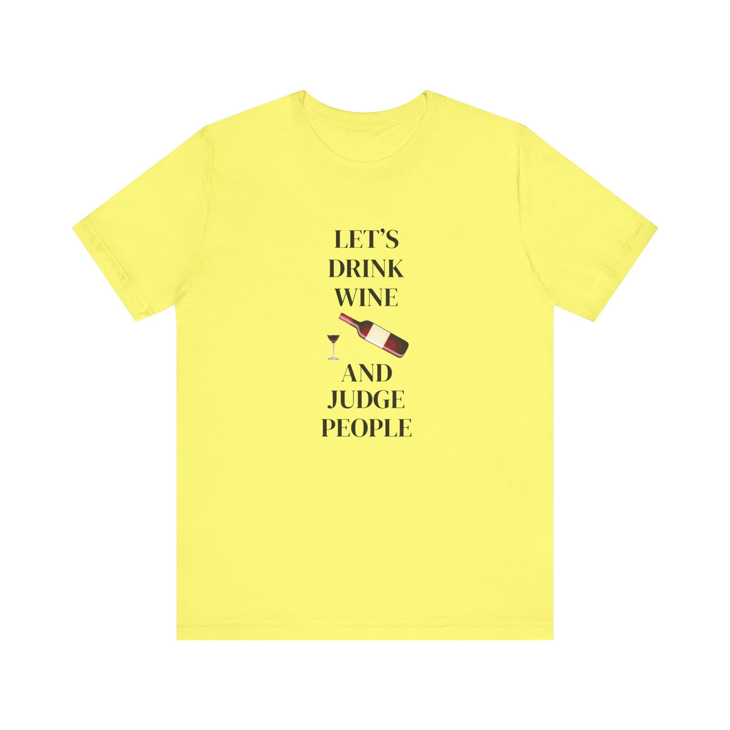 Let's Drink Wine and Judge People Unisex Jersey Short Sleeve Tee