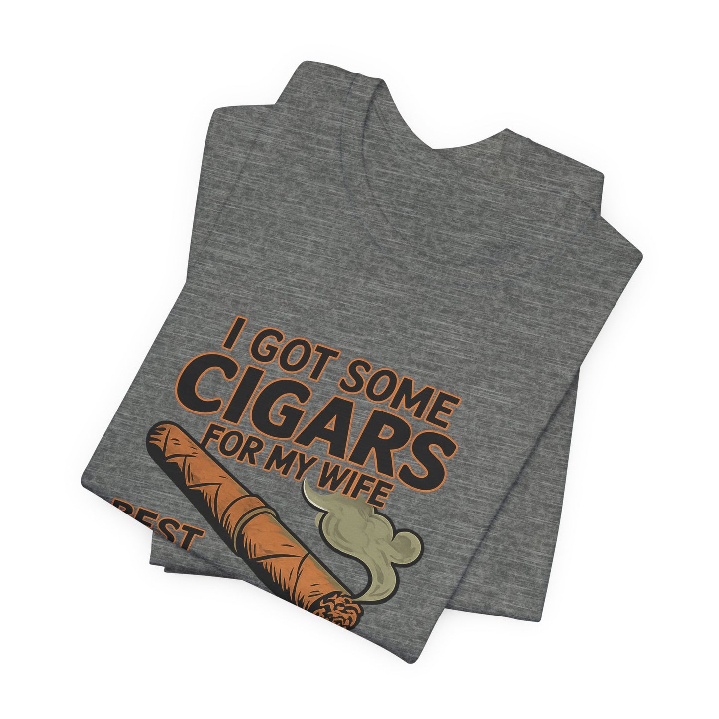 Cigar/ I Got Some Cigars for My Wife Best Trade Ever/Unisex Jersey Short Sleeve Tee