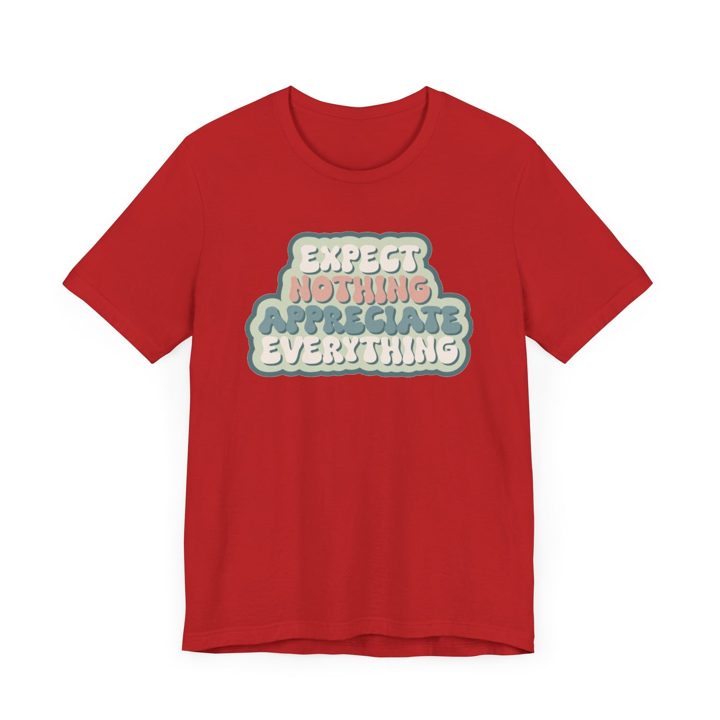 Expect Nothing Appreciate Everything Unisex Jersey Short Sleeve Tee