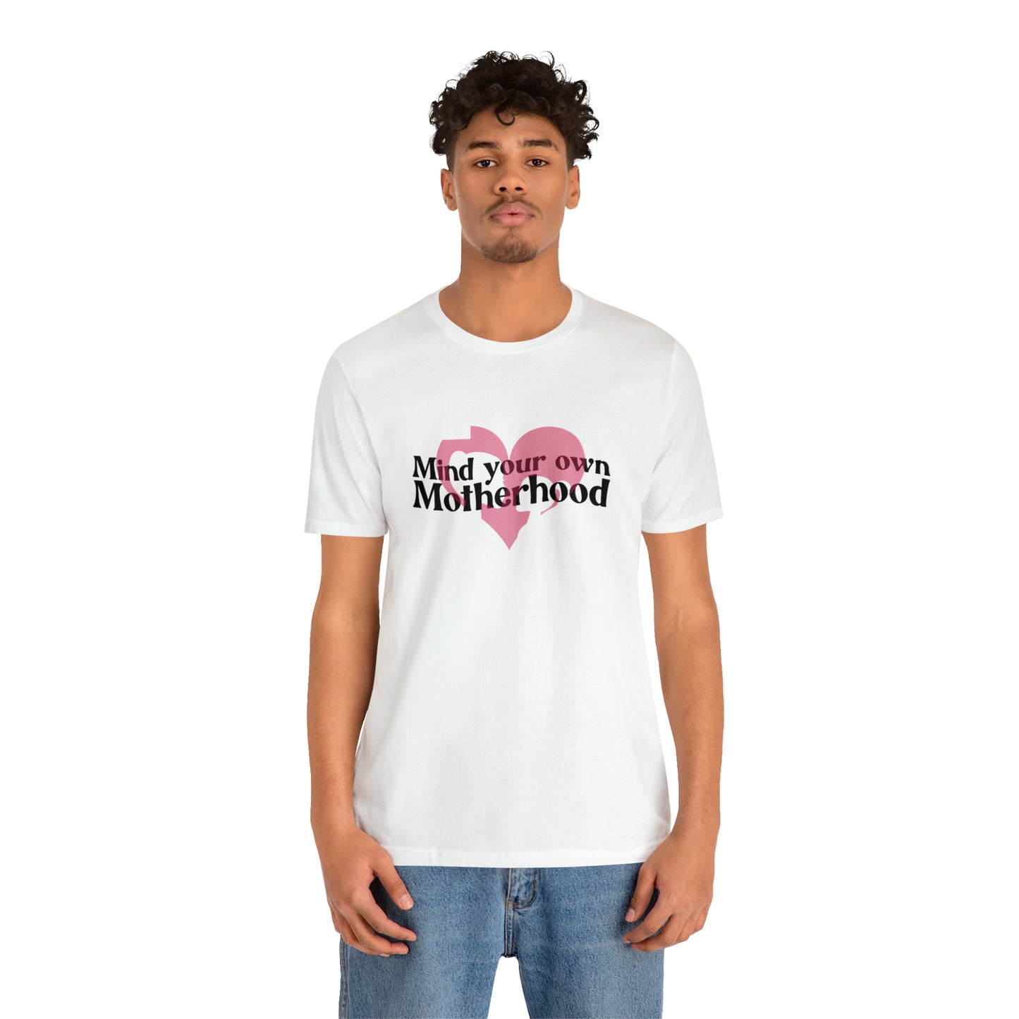 Mind Your Own Motherhood Unisex Jersey Short Sleeve Tee