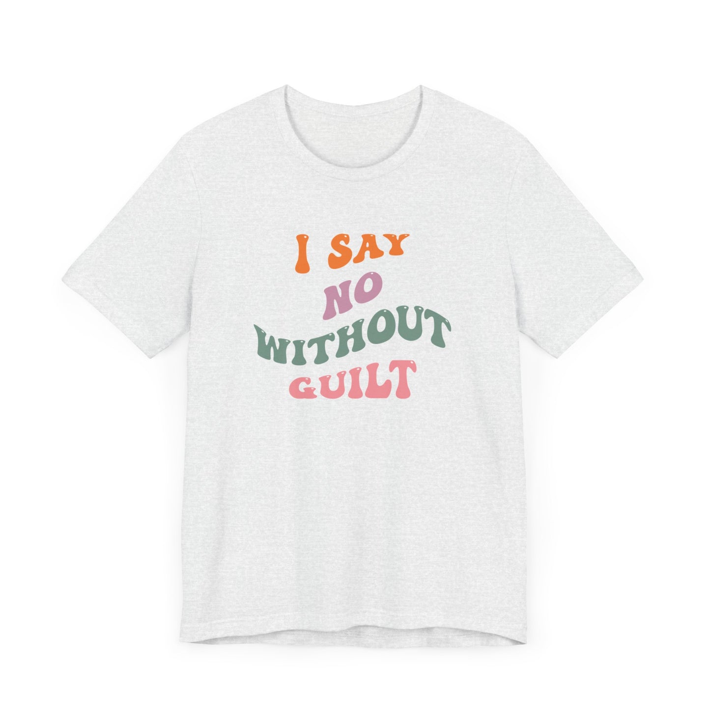 I Say No Without Guilt Unisex Jersey Short Sleeve Tee