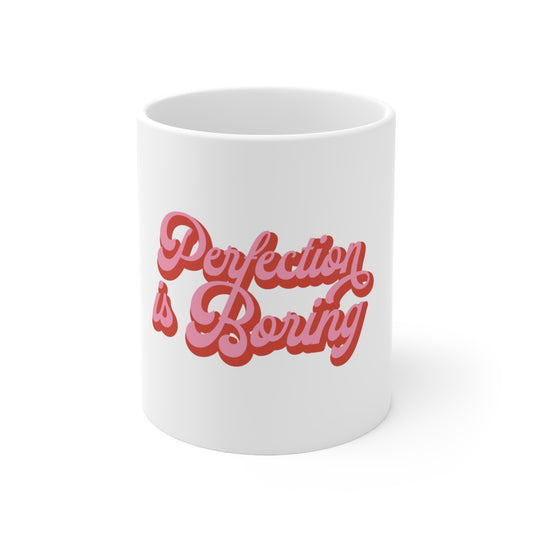 Perfection is Boring Ceramic Mug 11oz