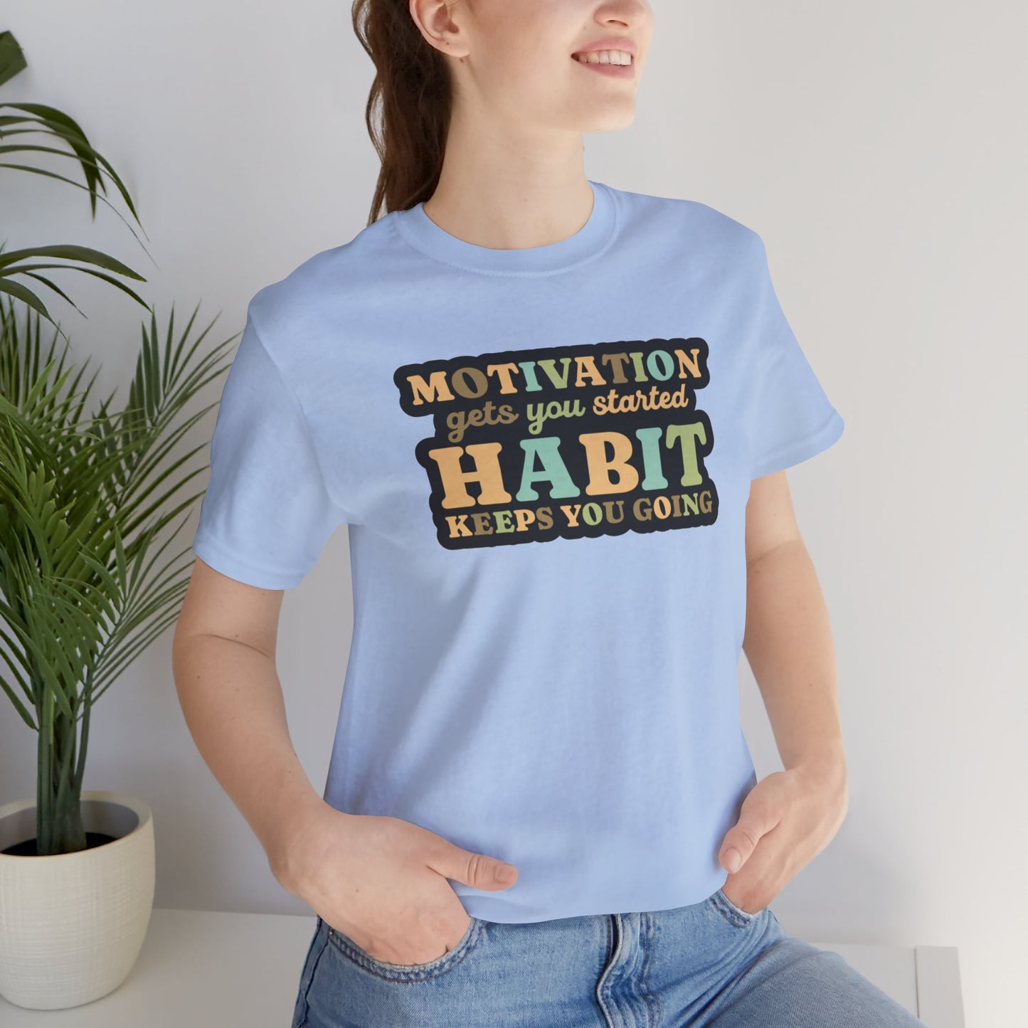 Motivation Gets You Started Habit Keeps You Going Unisex Jersey Short Sleeve Tee