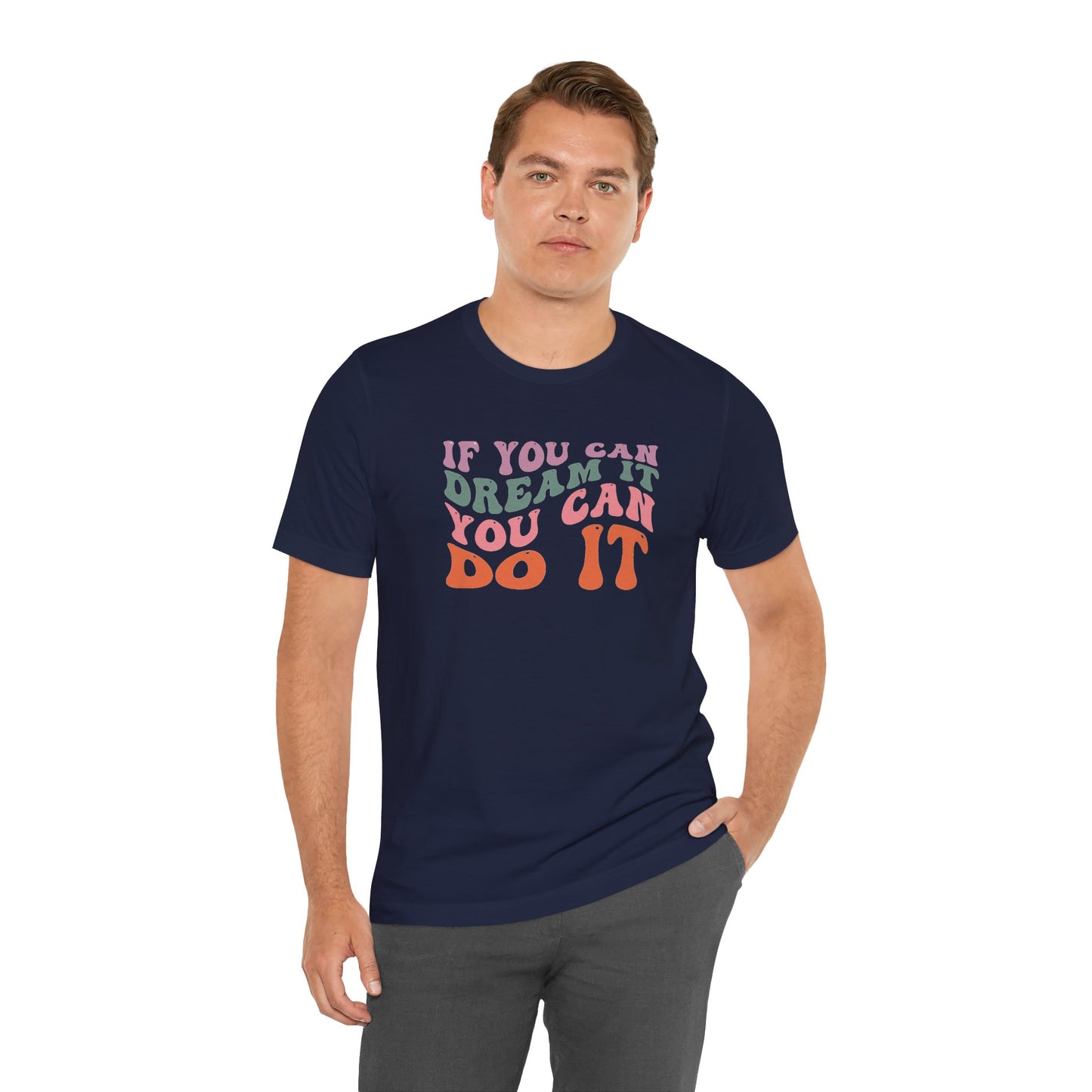 If You Dream It You Can Do It Unisex Jersey Short Sleeve Tee