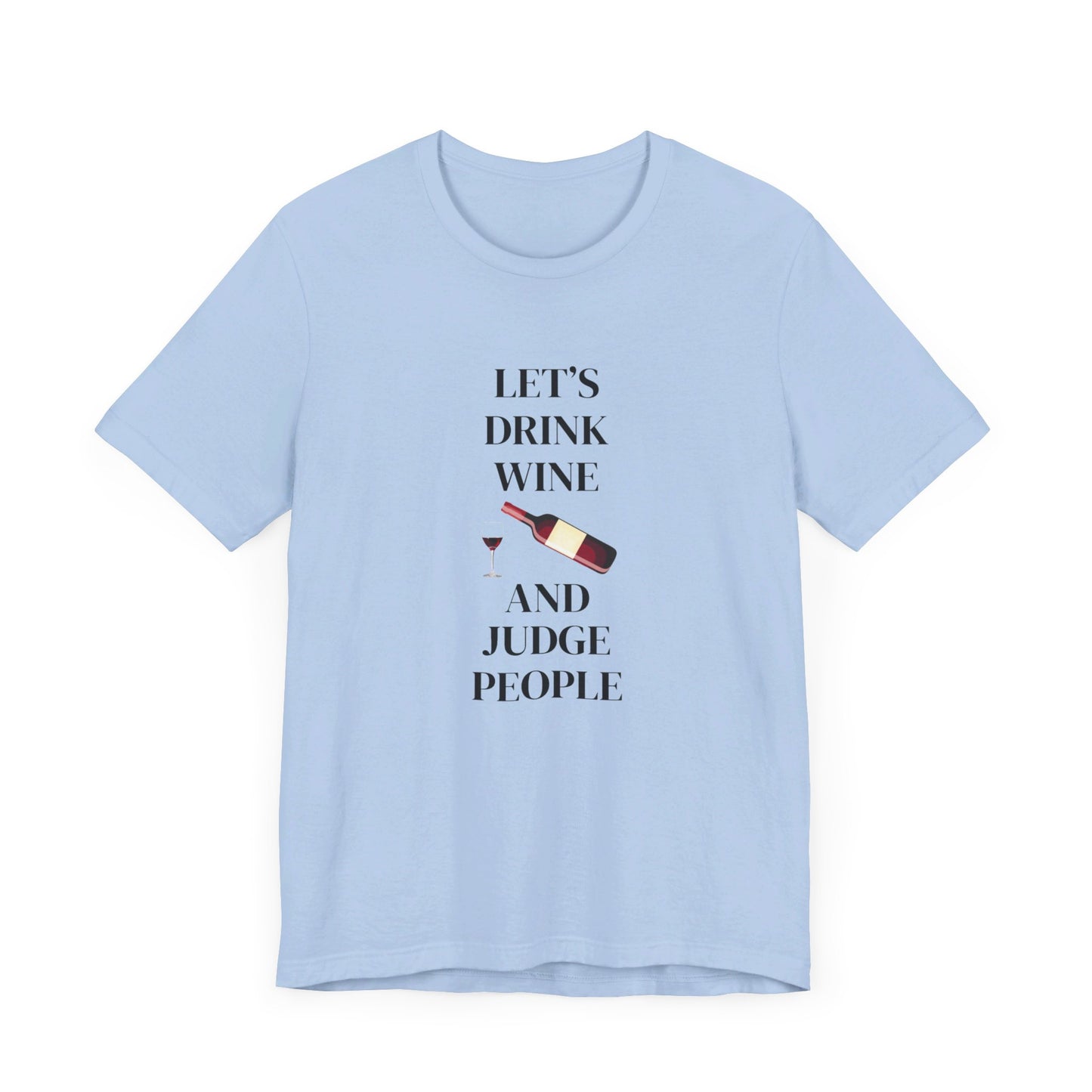 Let's Drink Wine and Judge People Unisex Jersey Short Sleeve Tee