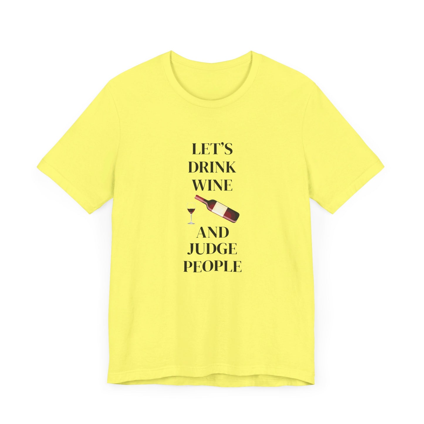 Let's Drink Wine and Judge People Unisex Jersey Short Sleeve Tee