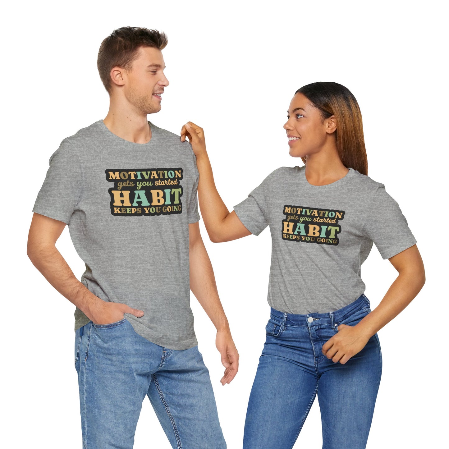 Motivation Gets You Started Habit Keeps You Going Unisex Jersey Short Sleeve Tee