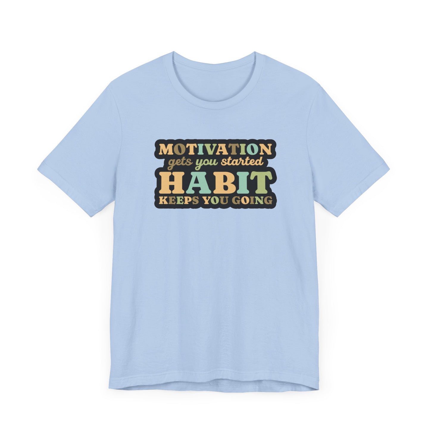 Motivation Gets You Started Habit Keeps You Going Unisex Jersey Short Sleeve Tee