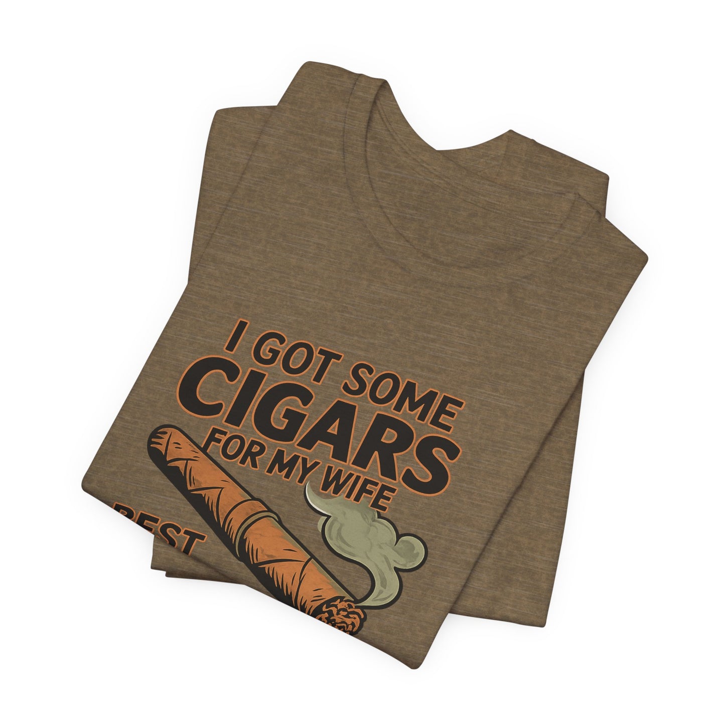 Cigar/ I Got Some Cigars for My Wife Best Trade Ever/Unisex Jersey Short Sleeve Tee