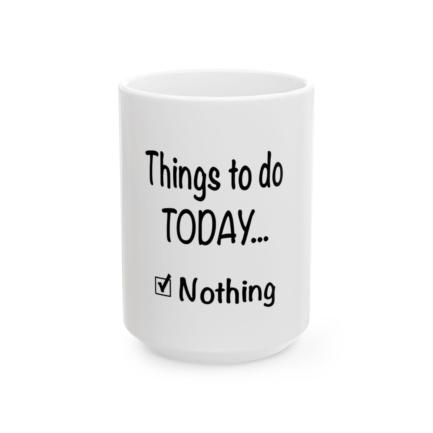 Things To Do Today Ceramic Mug, (11oz, 15oz)