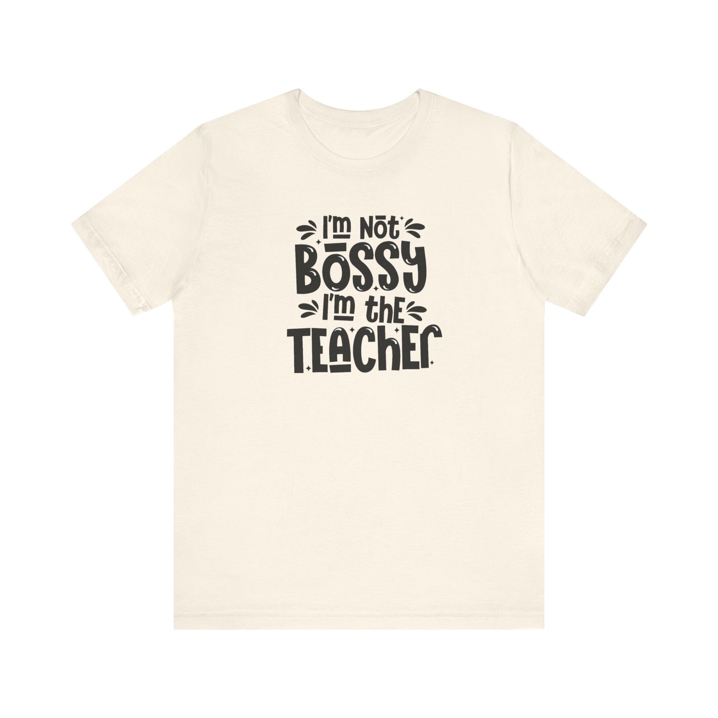 I'm Not Bossy I'm The Teacher Unisex Jersey Short Sleeve Tee