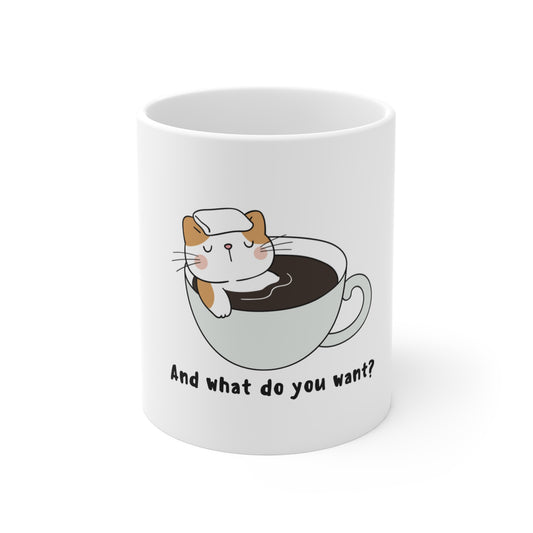 And What Do You Want Mug 11oz