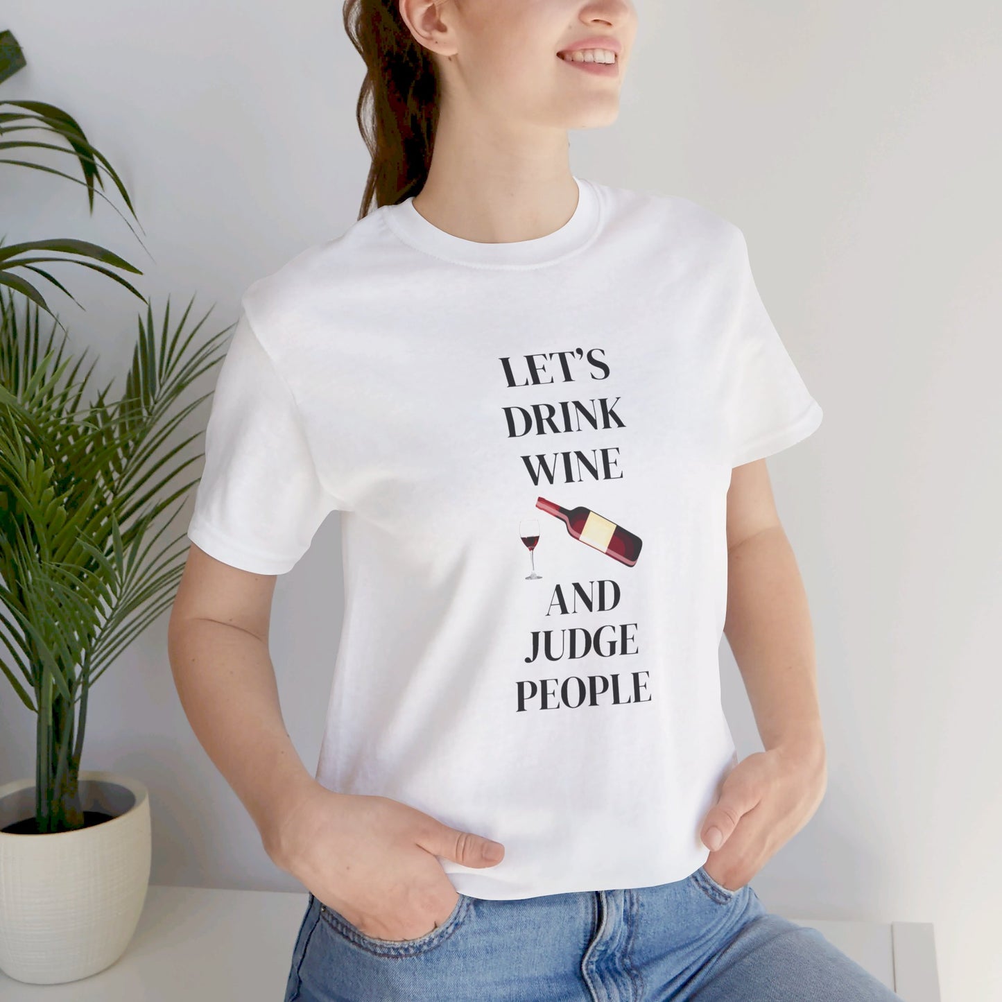 Let's Drink Wine and Judge People Unisex Jersey Short Sleeve Tee