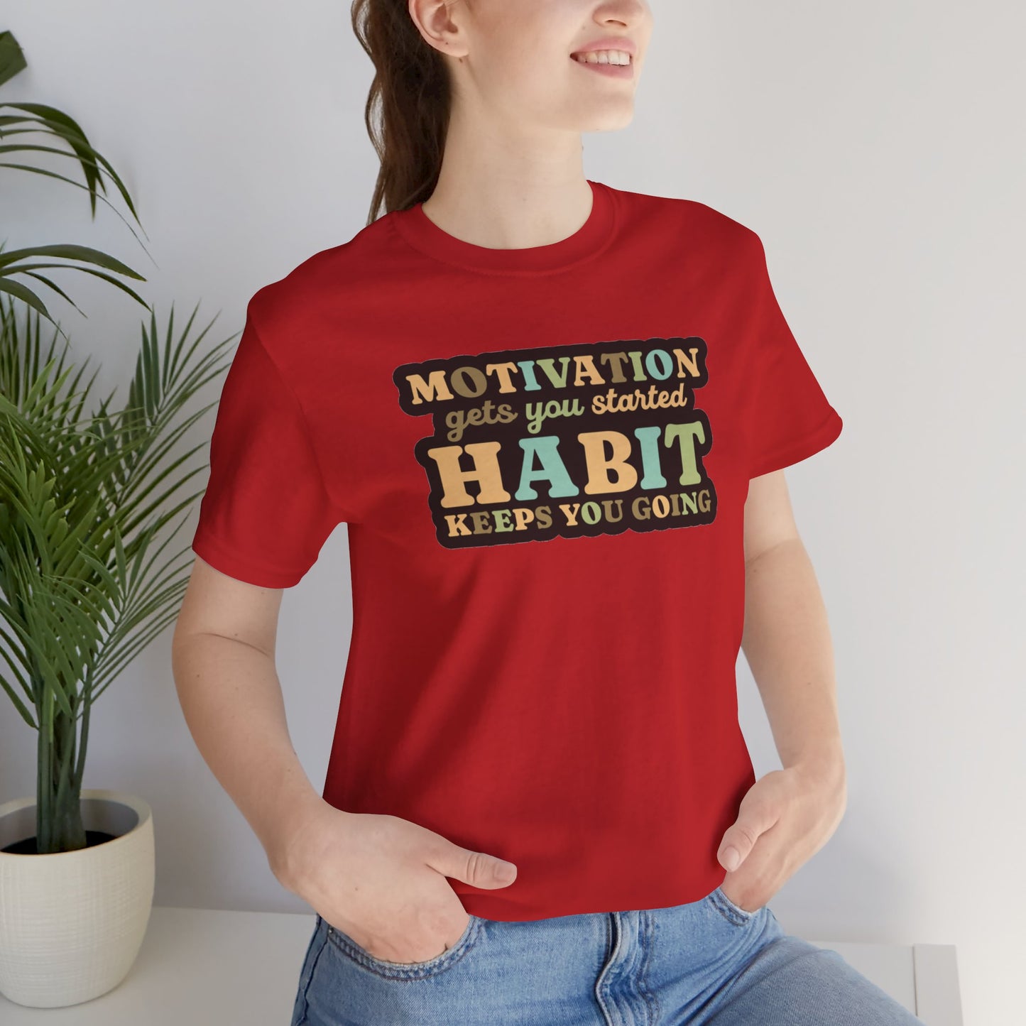 Motivation Gets You Started Habit Keeps You Going Unisex Jersey Short Sleeve Tee