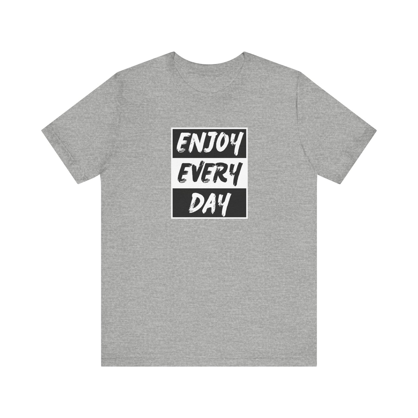 Enjoy Every Day Unisex Jersey Short Sleeve Tee