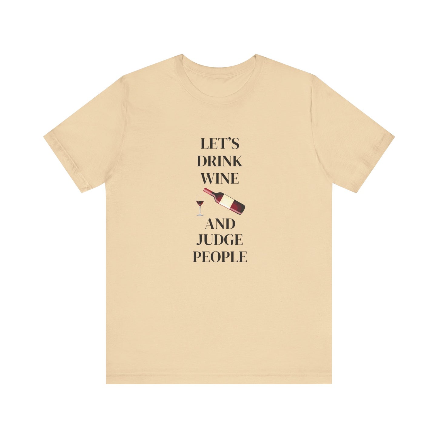 Let's Drink Wine and Judge People Unisex Jersey Short Sleeve Tee