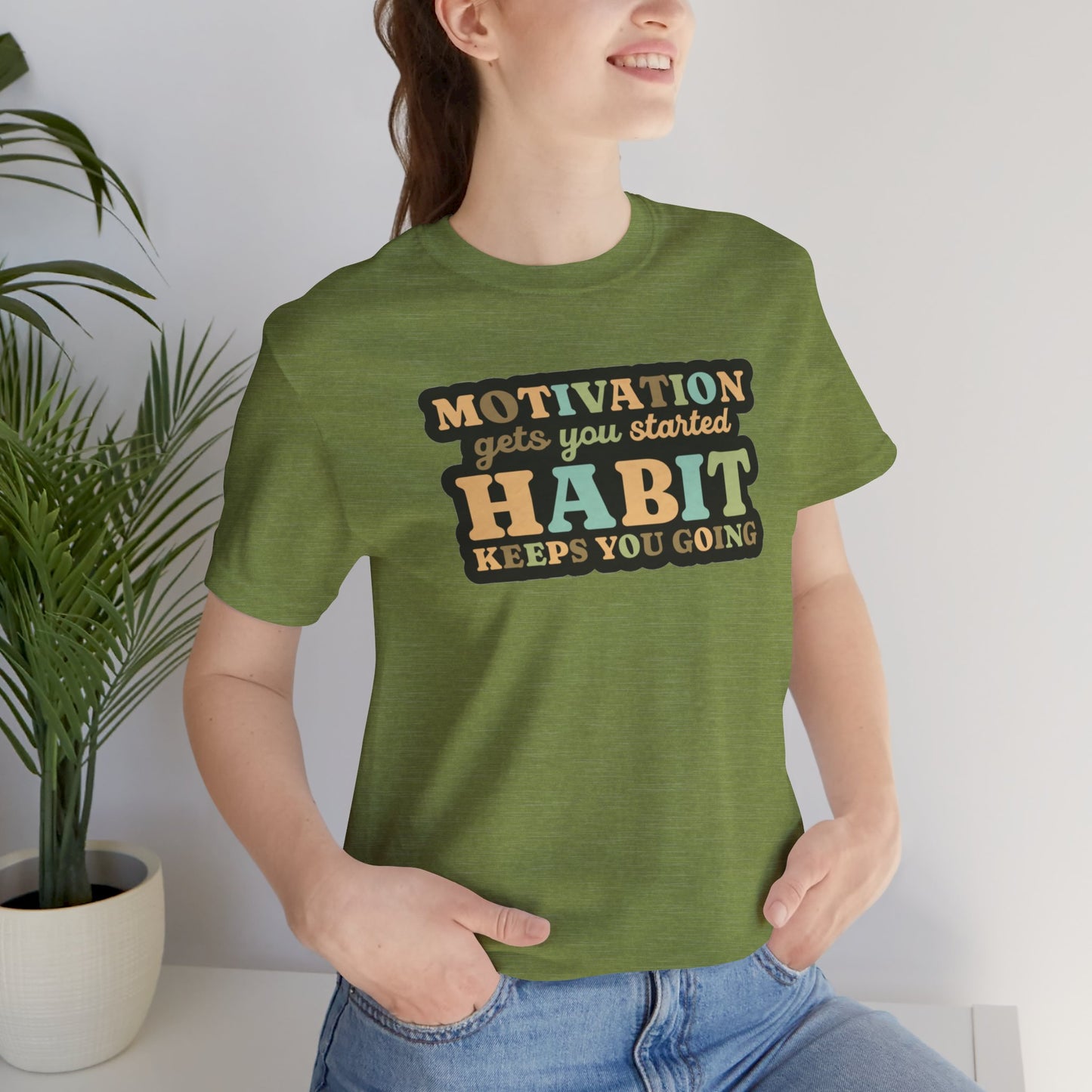 Motivation Gets You Started Habit Keeps You Going Unisex Jersey Short Sleeve Tee