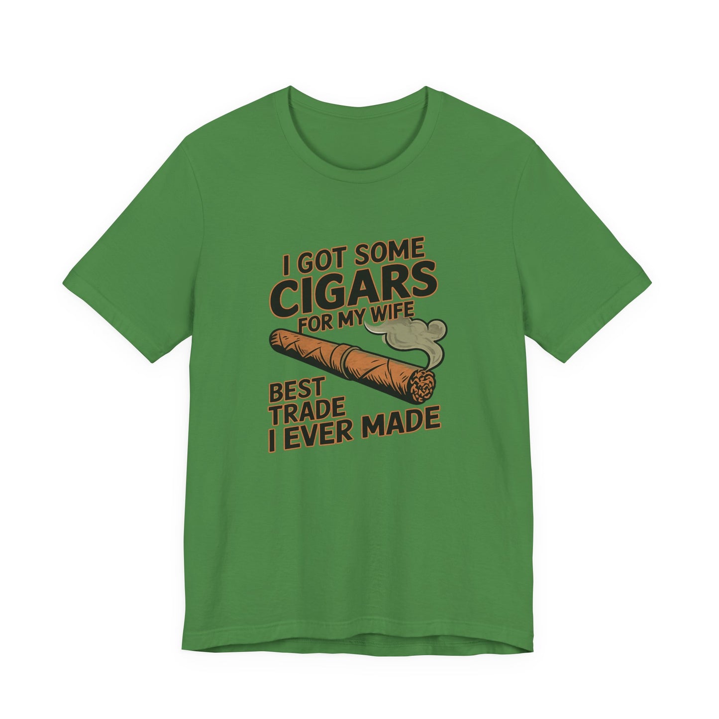 Cigar/ I Got Some Cigars for My Wife Best Trade Ever/Unisex Jersey Short Sleeve Tee
