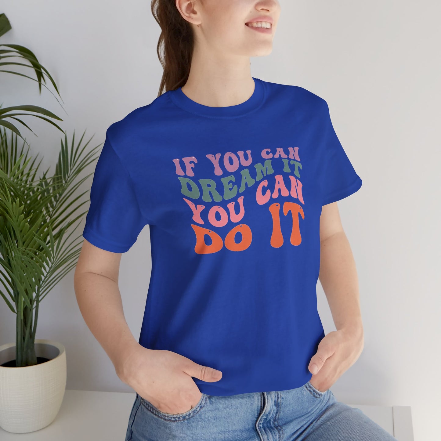 If You Dream It You Can Do It Unisex Jersey Short Sleeve Tee