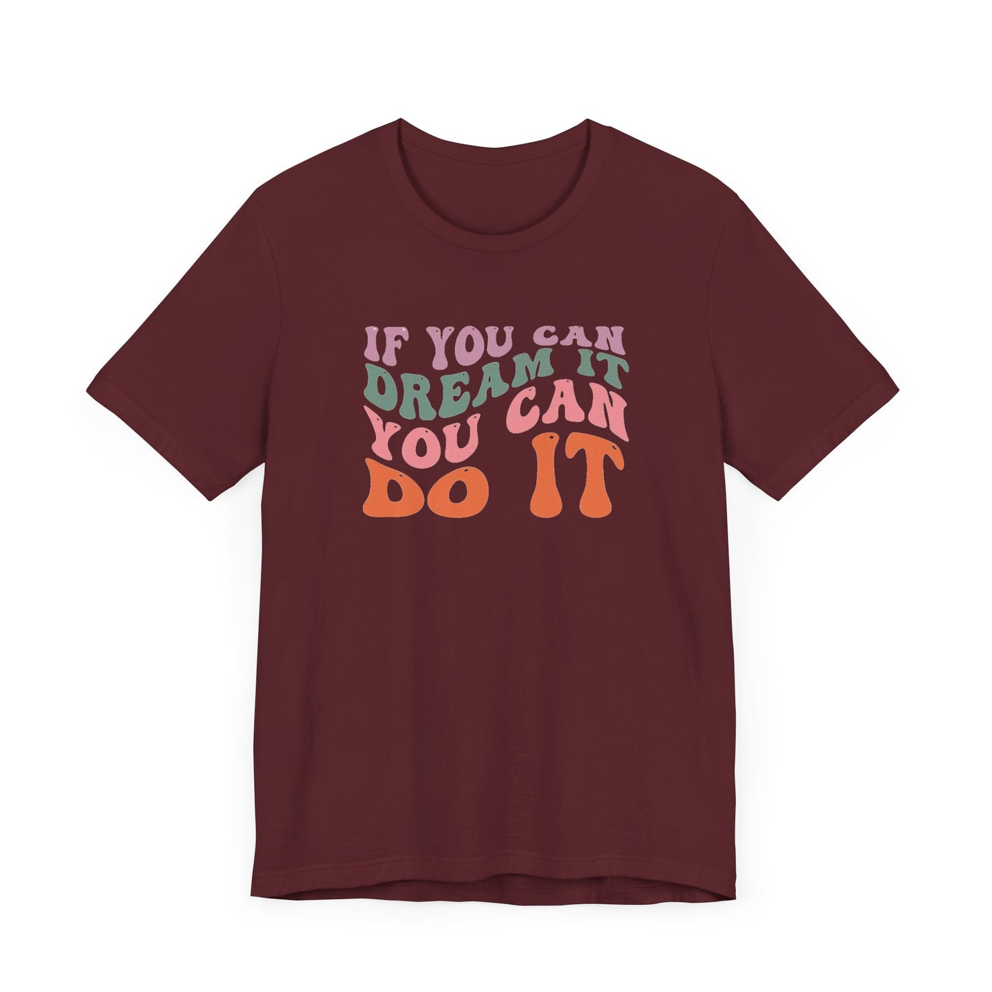 If You Dream It You Can Do It Unisex Jersey Short Sleeve Tee