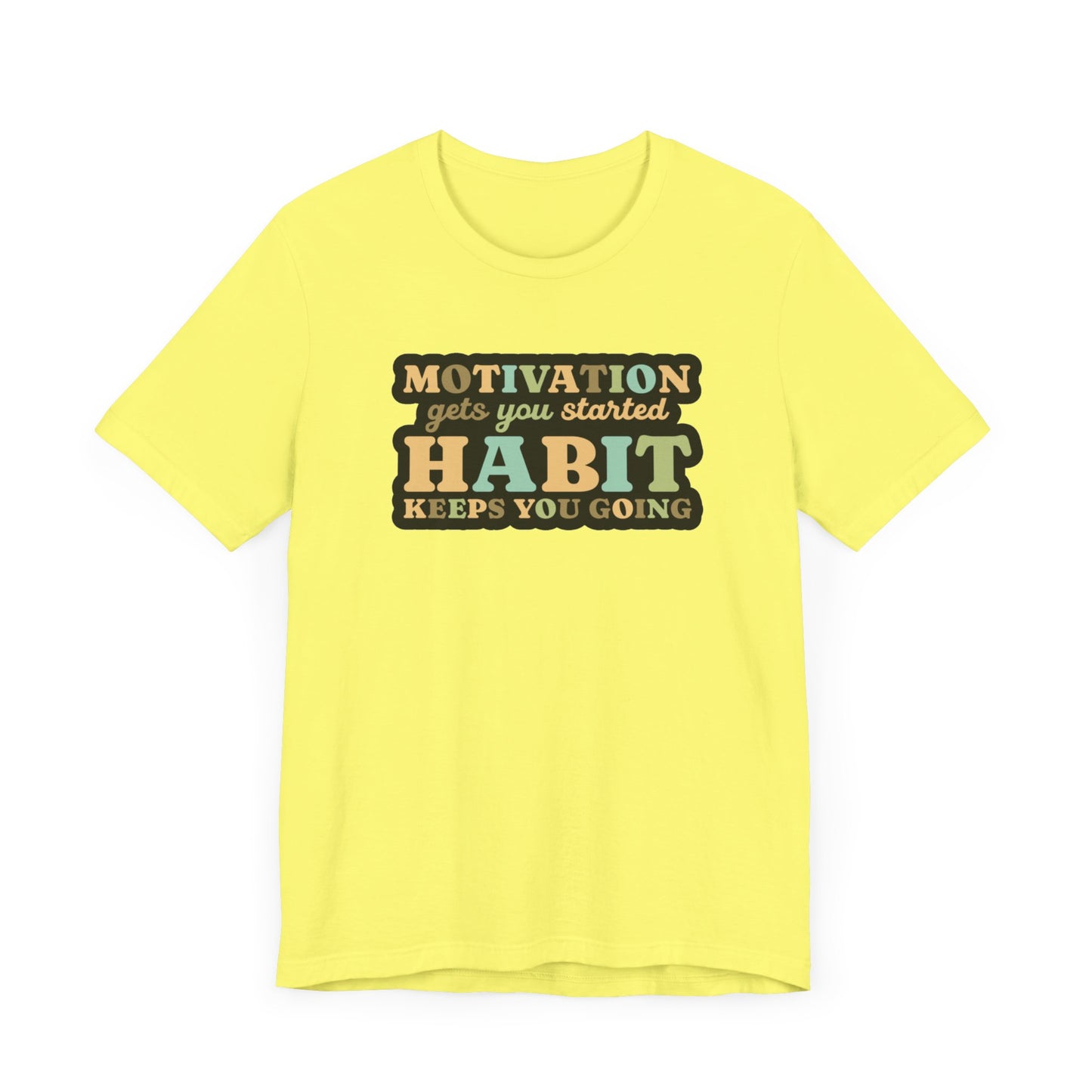 Motivation Gets You Started Habit Keeps You Going Unisex Jersey Short Sleeve Tee