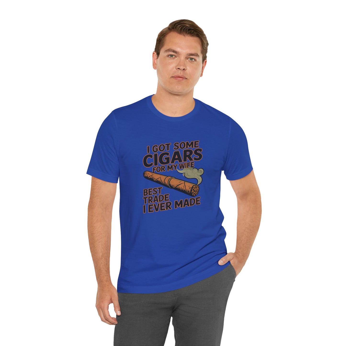 Cigar/ I Got Some Cigars for My Wife Best Trade Ever/Unisex Jersey Short Sleeve Tee