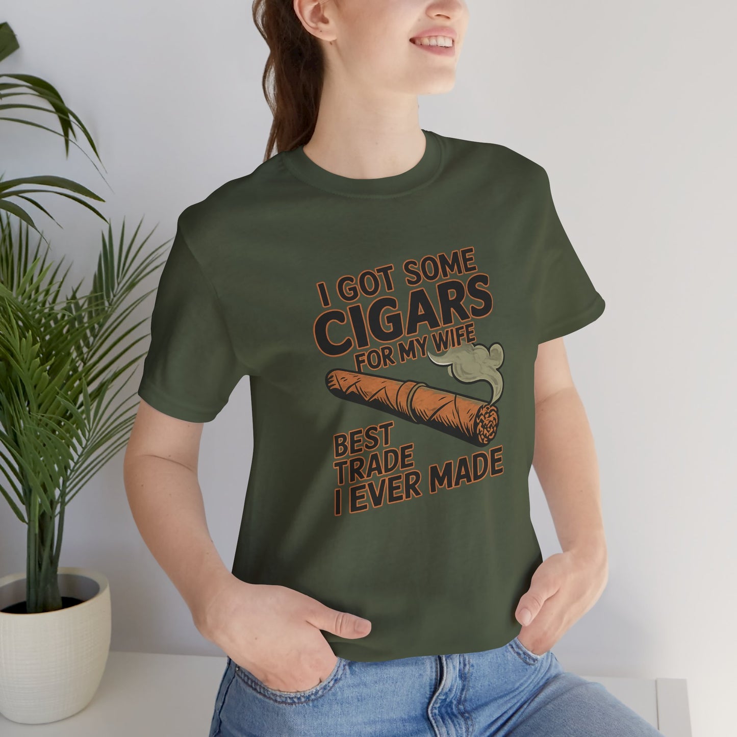 Cigar/ I Got Some Cigars for My Wife Best Trade Ever/Unisex Jersey Short Sleeve Tee