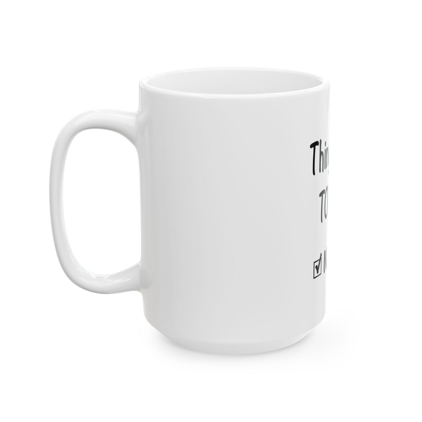 Things To Do Today Ceramic Mug, (11oz, 15oz)