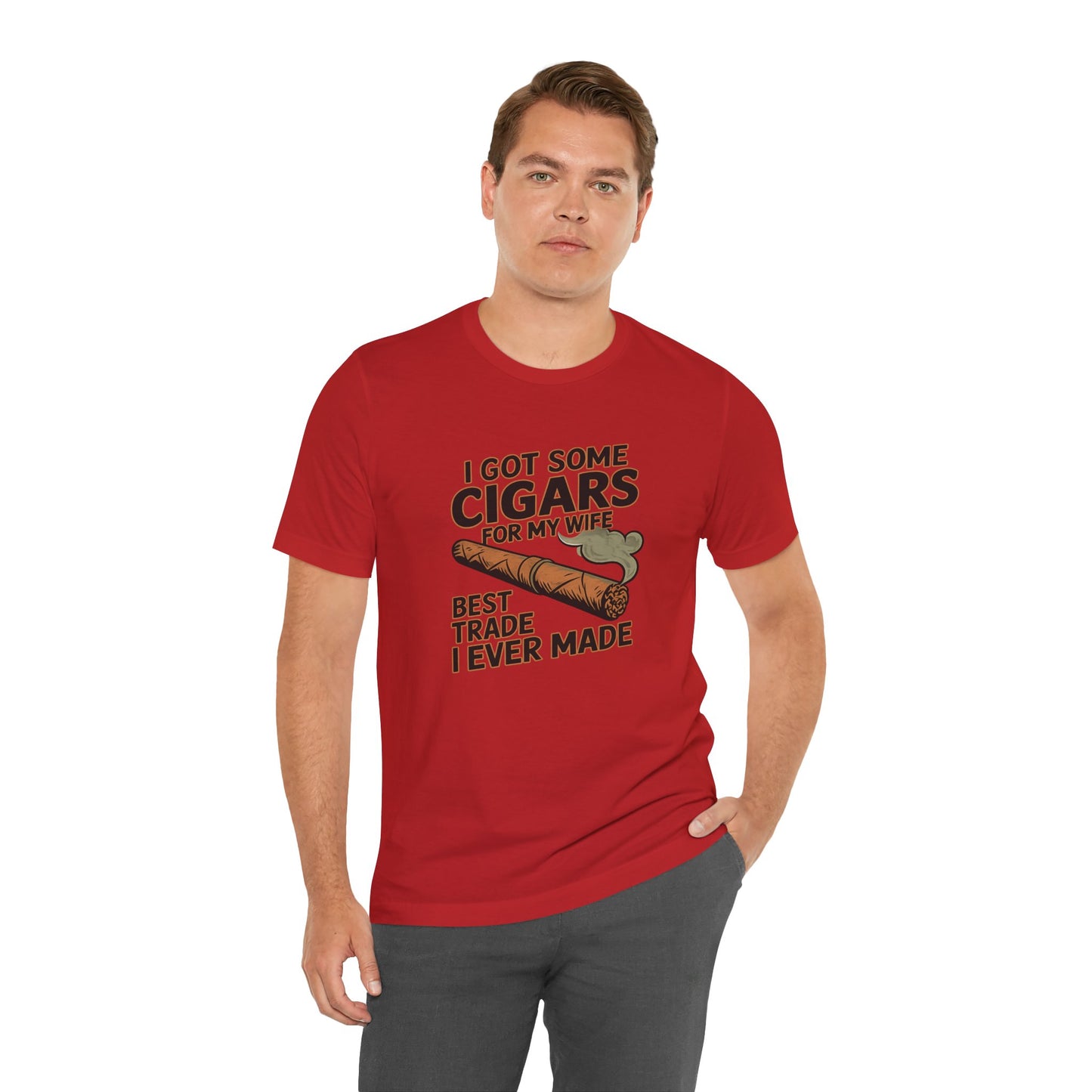 Cigar/ I Got Some Cigars for My Wife Best Trade Ever/Unisex Jersey Short Sleeve Tee