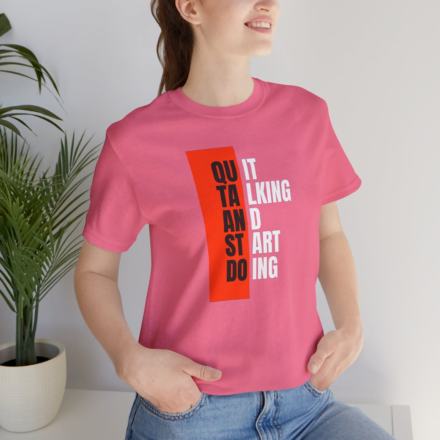 Quit Talking and Start Doing Unisex Jersey Short Sleeve Tee