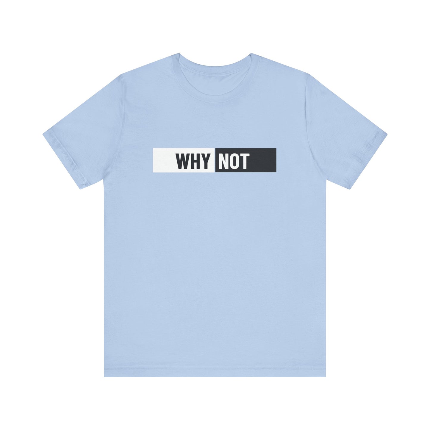 Why Not Unisex Jersey Short Sleeve Tee