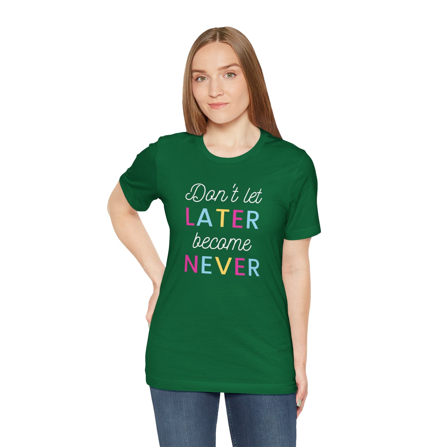 Don't Let Later Become Never Unisex Short Sleeve Tee